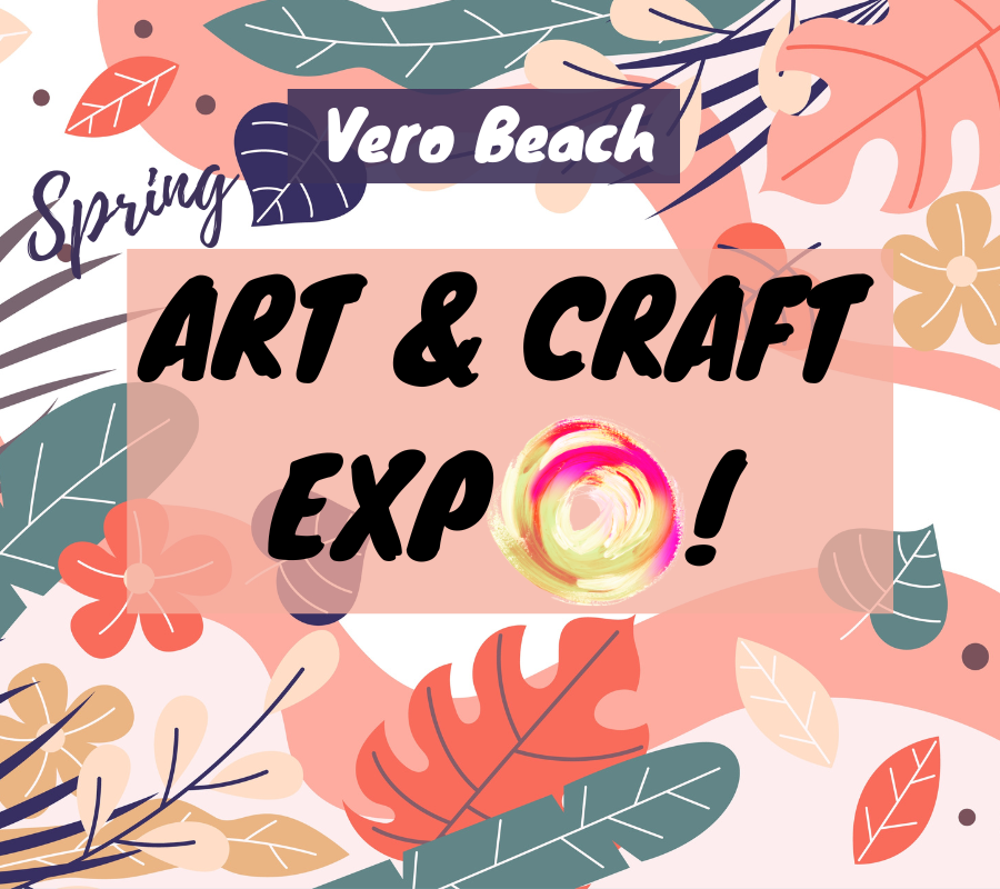 Vero Beach, FL SPRING Art & Craft Expo Year 2023!